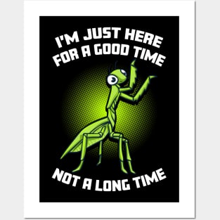 Praying Mantis I'm Just Here For A Good Time Life Is Short Posters and Art